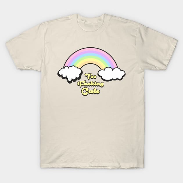 Too Fucking Cute! T-Shirt by littlegear